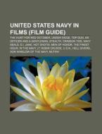 United States Navy in Films (Film Guide): The Hunt for Red October, Under Siege, Top Gun, an Officer and a Gentleman, Stealth, Crimson Tide di Source Wikipedia edito da Books LLC, Wiki Series