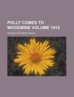 Polly Comes To Woodbine Volume 1915 di George Ethelbert Walsh edito da Rarebooksclub.com