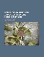 Ueber Die Kantischen Anschauungen Und Erscheinungen di Adam Weishaupt edito da General Books Llc