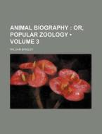 Animal Biography (volume 3); Or, Popular Zoology di William Bingley edito da General Books Llc