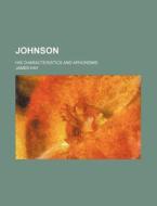 Johnson; His Characteristics and Aphorisms di James Hay edito da Rarebooksclub.com