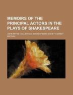 Memoirs of the Principal Actors in the Plays of Shakespeare di John Payne Collier edito da Rarebooksclub.com