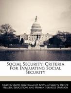 Social Security: Criteria For Evaluating Social Security edito da Bibliogov