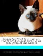 Fear of Cats, Vol.2: Dispelling the Fear of Cats Including Cat Behavior, Body Language, and Worship di Juliet Davis edito da WEBSTER S DIGITAL SERV S