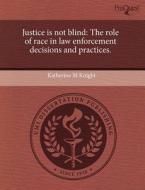 Justice Is Not Blind di Katherine M Knight edito da Proquest, Umi Dissertation Publishing