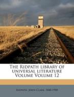The Ridpath Library Of Universal Literature Volume Volume 12 edito da Nabu Press