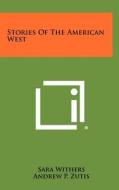 Stories of the American West di Sara Withers edito da Literary Licensing, LLC