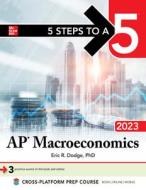 5 Steps to a 5: AP Macroeconomics 2023 di Eric Dodge edito da MCGRAW HILL BOOK CO