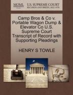 Camp Bros & Co V. Portable Wagon Dump & Elevator Co U.s. Supreme Court Transcript Of Record With Supporting Pleadings di Henry S Towle edito da Gale Ecco, U.s. Supreme Court Records