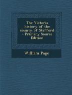 The Victoria History of the County of Stafford di William Page edito da Nabu Press