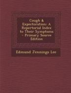 Cough & Expectoration: A Repertorial Index to Their Symptoms di Edmund Jennings Lee edito da Nabu Press