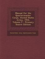Manual for the Quartermaster Corps, United States Army, 1916, Volume 2 edito da Nabu Press