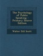 The Psychology of Public Speaking di Walter D. Scott edito da Nabu Press