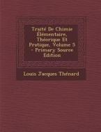 Traite de Chimie Elementaire, Theorique Et Pratique, Volume 5 di Louis Jacques Thenard edito da Nabu Press