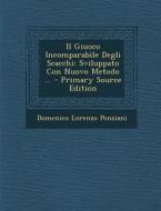 Il Giuoco Incomparabile Degli Scacchi: Sviluppato Con Nuovo Metodo ... di Domenico Lorenzo Ponziani edito da Nabu Press