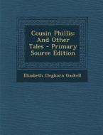 Cousin Phillis: And Other Tales di Elizabeth Cleghorn Gaskell edito da Nabu Press