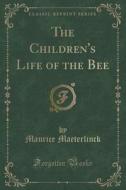 The Children's Life Of The Bee (classic Reprint) di Maurice Maeterlinck edito da Forgotten Books