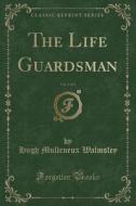 The Life Guardsman, Vol. 2 Of 3 (classic Reprint) di Hugh Mulleneux Walmsley edito da Forgotten Books
