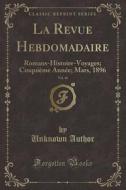 La Revue Hebdomadaire, Vol. 46 di Unknown Author edito da Forgotten Books