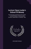 Lecture Upon Locke's School Of Money di John Henry Norman edito da Palala Press