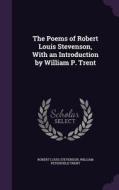 The Poems Of Robert Louis Stevenson, With An Introduction By William P. Trent di Robert Louis Stevenson, William Peterfield Trent edito da Palala Press