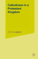 Catholicism in a Protestant Kingdom di C. D. A. Leighton edito da Palgrave Macmillan