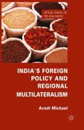 India's Foreign Policy and Regional Multilateralism di Arndt Michael edito da Palgrave Macmillan