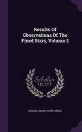 Results Of Observations Of The Fixed Stars, Volume 2 di Madras Observator India edito da Palala Press