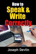 How to Speak and Write Correctly di Joseph Devlin edito da Lulu.com