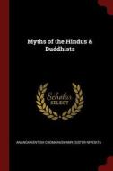 Myths of the Hindus & Buddhists di Ananda Kentish Coomaraswamy edito da CHIZINE PUBN