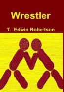 Wrestler II di T. Edwin Robertson edito da Lulu.com