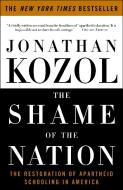 The Shame of the Nation: The Restoration of Apartheid Schooling in America di Jonathan Kozol edito da THREE RIVERS PR