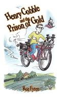 Henry Cobble and the Prison of Gold di Ron Fyten edito da AUTHORHOUSE