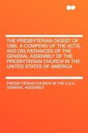 The Presbyterian Digest of 1886. a Compend of the Acts, and Deliverances of the General Assembly of the Presbyterian Chu di Presbyterian Church in the U. S Assembly edito da HardPress Publishing