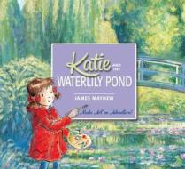 Katie: Katie and the Waterlily Pond di James Mayhew edito da Hachette Children's Group