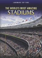 The World's Most Amazing Stadiums di Michael Hurley edito da Raintree