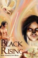 Black Rising di Kevin Adams, Steve Bolin edito da AUTHORHOUSE