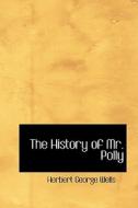 The History Of Mr. Polly di H G Wells, Herbert George Wells edito da Bibliolife