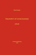 Philosophy of Consciousness: A Draft di Pavel Ivanov edito da AUTHORHOUSE