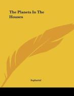 The Planets in the Houses di Sepharial edito da Kessinger Publishing