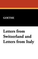 Letters from Switzerland and Letters from Italy di Johann Wolfgang von Goethe edito da Wildside Press