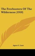 The Freebooters of the Wilderness (1910) di Agnes Christina Laut edito da Kessinger Publishing