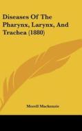 Diseases of the Pharynx, Larynx, and Trachea (1880) di Morell MacKenzie edito da Kessinger Publishing