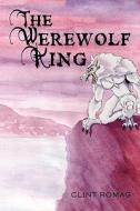 The Werewolf King di Clint Romag edito da Iuniverse