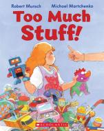 Too Much Stuff! di Robert Munsch edito da Scholastic Canada
