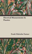 Electrical Measurements In Practice di Frank Malcolm Farmer edito da Brunton Press