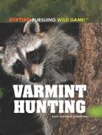 Varmint Hunting di Judy Monroe Peterson edito da Rosen Central