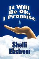 It Will Be Ok, I Promise di Shelli Ekstrom edito da America Star Books