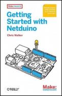 Getting Started with Netduino: Open Source Electronics Projects with .Net di Chris Walker edito da MAKER MEDIA INC