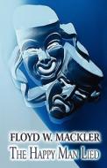 The Happy Man Lied di Floyd W Mackler edito da America Star Books